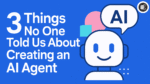 3 Things No One Told Us About Creating an AI Agent