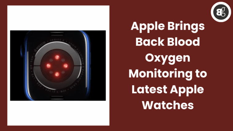 Apple Brings Back Blood Oxygen Monitoring to Latest Apple Watches