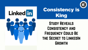 Consistency and Frequency Could Be the Secret to LinkedIn Growth