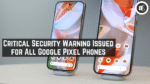 Critical Security Warning Issued for All Google Pixel Phones