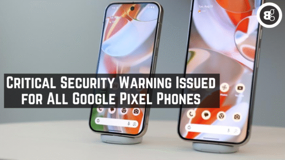Critical Security Warning Issued for All Google Pixel Phones