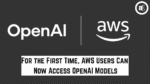 For the First Time, AWS Users Can Now Access OpenAI Models