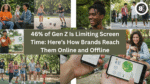Gen Z Is Limiting Screen Time Here’s How Brands Reach Them