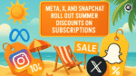 Meta, X, and Snapchat Roll Out Summer Discounts on Subscriptions