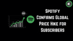 Spotify Confirms Global Price Hike for Subscribers