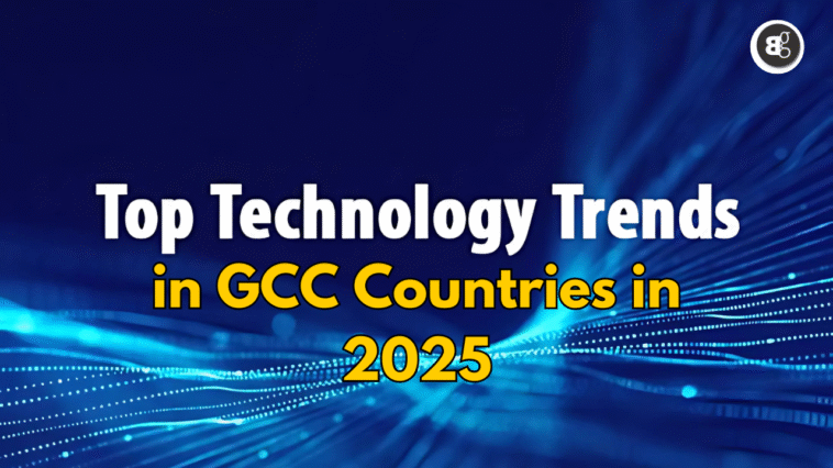 Top Emerging Technology Trends in GCC Countries in 2025