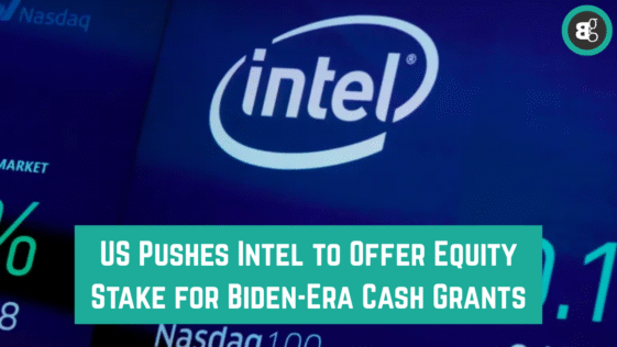 US Pushes Intel to Offer Equity Stake for Biden-Era Cash Grants