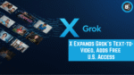 X Expands Grok’s Text-to-Video, Adds Free U.S. Access