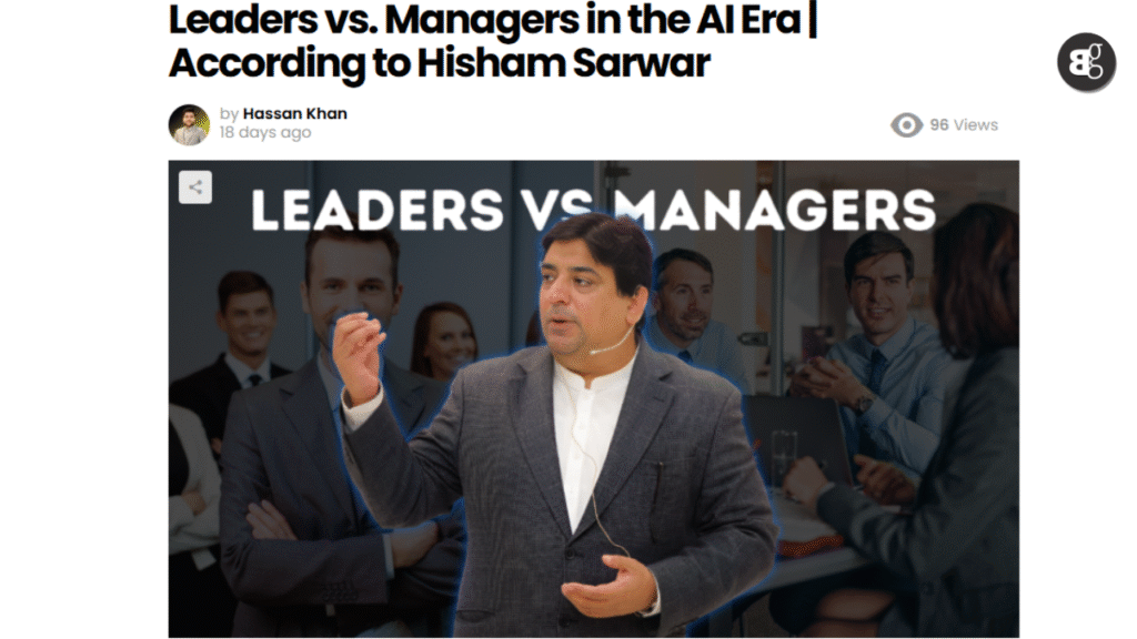 Leaders vs. Managers in the AI Era According to Hisham Sarwar