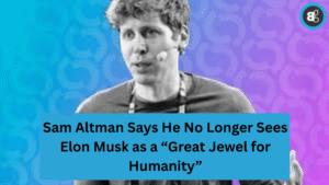 Sam Altman Says He No Longer Sees Elon Musk as a “Great Jewel for Humanity”