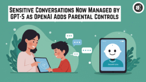 Sensitive Conversations Now Managed by GPT-5 as OpenAI Adds Parental Controls