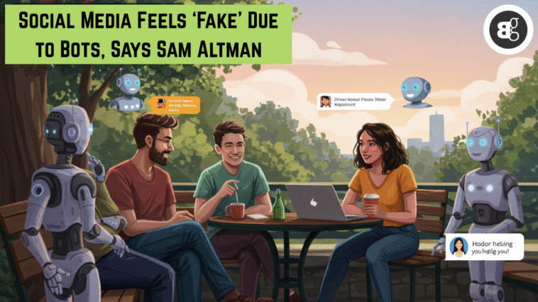 Social Media Feels ‘Fake’ Due to Bots, Says Sam Altman