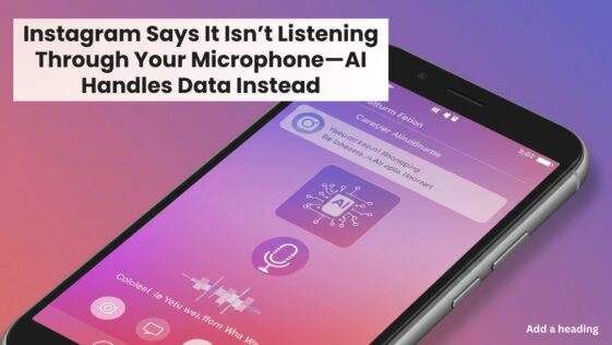Instagram Says It Isn’t Listening Through Your Microphone—AI Handles Data Instead