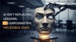AI-Wont-Replace-Leaders—It-Will-Test-Their-Adaptability