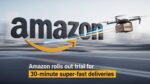 Amazon Launches Ultra-Fast 30-Minute Delivery in the U.S.
