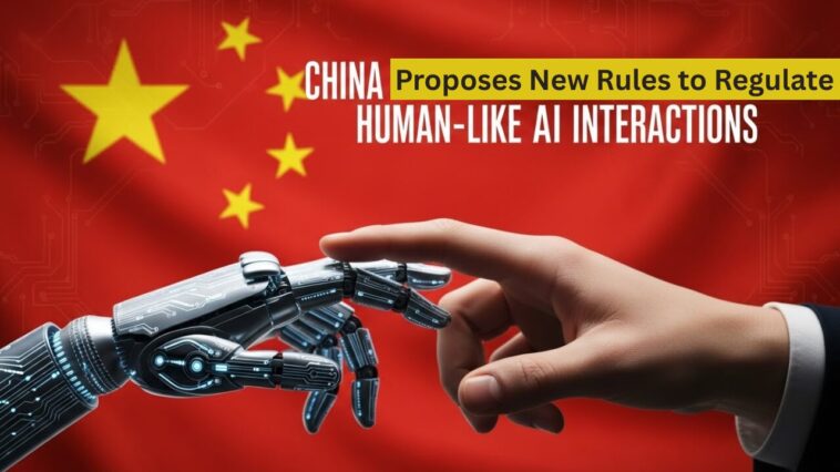 China Proposes New Rules to Regulate Human-Like AI Interactions