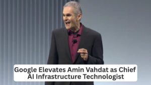 Google Selects Amin Vahdat as Chief AI Infrastructure Technologist