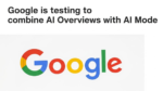 Google is testing to combine AI Overviews with AI Mode