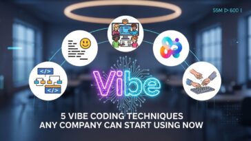 5 Vibe Coding Techniques Any Company Can Start Using Now