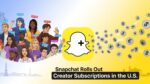 Snapchat Rolls Out Creator Subscriptions in the U.S.