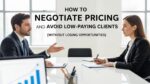 How to Negotiate Pricing and Avoid Low-Paying Clients