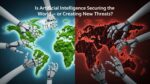 Is Artificial Intelligence Securing the World — or Creating New Threats?