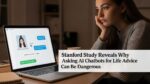 Why Asking AI Chatbots for Life Advice Can Be Dangerous