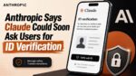 Anthropic Says Claude Could Soon Ask Users for ID Verification
