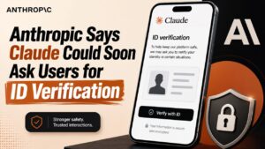 Anthropic Says Claude Could Soon Ask Users for ID Verification