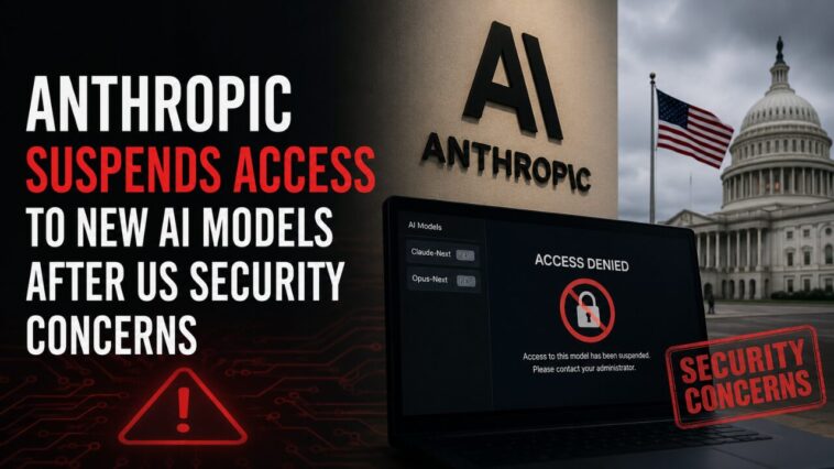 Anthropic Suspends Access to New AI Models After US Security Concerns