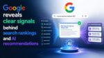 Google reveals clear signals behind search rankings and AI recommendations