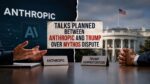 Talks planned between Anthropic and Trump over Mythos dispute