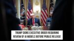 Trump Orders Early Government Review of AI Models