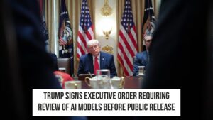 Trump Orders Early Government Review of AI Models