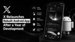 X Relaunches Rebuilt Android App After a Year of Development