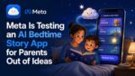 Meta Is Testing an AI Bedtime Story App for Parents Out of Ideas