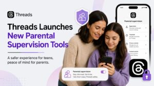 Threads Launches New Parental Supervision Tools