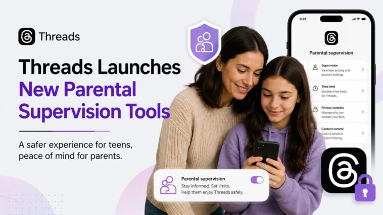 Threads Launches New Parental Supervision Tools