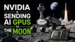 Nvidia Is Sending AI GPUs to the Moon