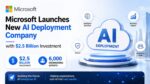 Microsoft Launches New AI Deployment Company with $2.5 Billion Investment