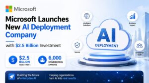 Microsoft Launches New AI Deployment Company with $2.5 Billion Investment