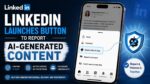 LinkedIn Launches Button to Report AI-Generated Content