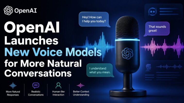 OpenAI Launches New Voice Models for More Natural Conversations 