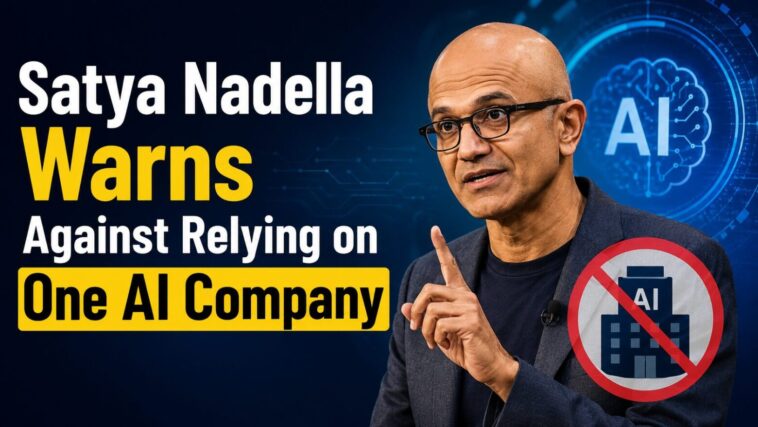 Satya-Nadella-Warns-Against-Relying-on-One-AI-Company