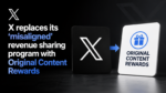 X replaces its ‘misaligned’ revenue sharing program with Original Content Rewards