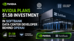 Nvidia plans $1.5B investment in SoftBank data center developer behind OpenAI