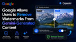 Google Allows Users to Remove Watermarks From Gemini-Generated Content