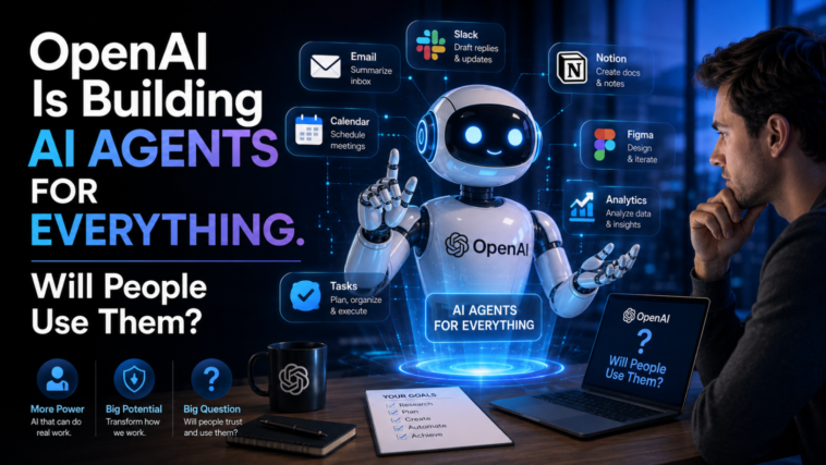 OpenAI Is Building AI Agents for Everything. Will People Use Them?