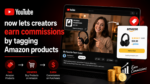YouTube now lets creators earn commissions by tagging Amazon products