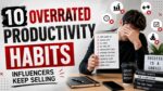 10 Overrated Productivity Habits Influencers Keep Selling